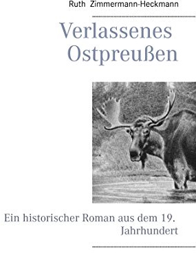 Verlassenes Ostpreußen: Ein historischer Roman aus dem 19. Jahrhundert