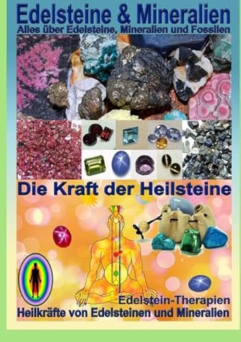 Edelsteine und Mineralien, Heilsteine: Das ganze Wissen über Edelsteine , Mineralien und Heilsteine