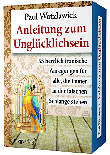 Anleitung zum Unglücklichsein: 55 herrlich ironische Anregungen für alle, die immer in der falschen Schlange stehen