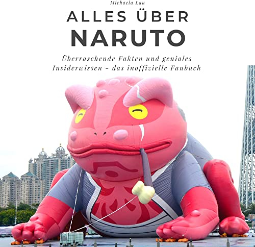 Alles über Naruto: Überraschende Fakten und geniales Insiderwissen - das inoffizielle Fanbuch
