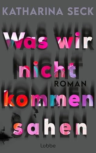 Was wir nicht kommen sahen: Roman