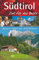 Reiseführer Südtirol - Zeit für das Beste: Highlights, Geheimtipps, Wohlfühladressen rund um Bozen, Meran, Vinschgau und Pustertal. Tipps für den ... Highlights – Geheimtipps – Wohlfühladressen