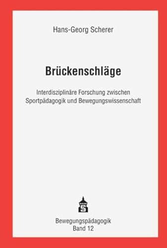 Brückenschläge: Interdisziplinäre Forschung zwischen Sportpädagogik und Bewegungswissenschaft (Bewegungspädagogik)