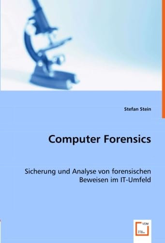 Computer Forensics: Sicherung und Analyse von forensischen Beweisen im IT-Umfeld