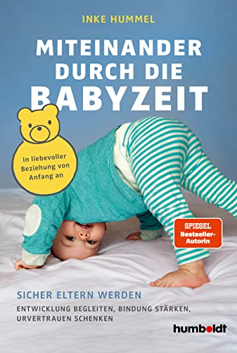 Miteinander durch die Babyzeit: Sicher Eltern werden. Entwicklung begleiten, Bindung stärken, Urvertrauen schenken. In liebevoller Beziehung von Anfang an. Spiegel-Bestsellerautorin