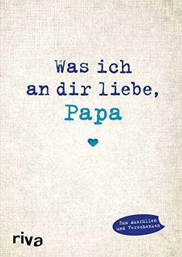Was ich an dir liebe, Papa: Eine originelle Liebeserklärung zum Ausfüllen und Verschenken. Das perfekte Geschenk/Geschenkidee für Vatertag, Weihnachten und Geburtstag (WIADL, Band 3)