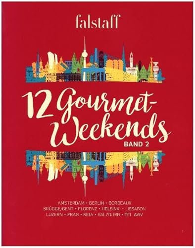 12 Gourmet-Weekends, Band 2: Amsterdam - Berlin - Bordeaux - Brügge/Gent - Florenz - Helsinki - Lissabon - Luzern - Prag - Riga - Salzburg - Tel Aviv