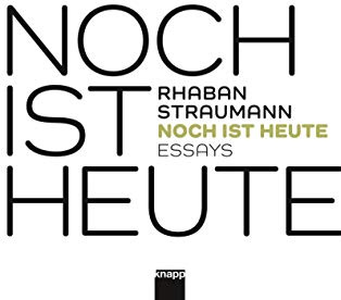 Noch ist Heute: Essays
