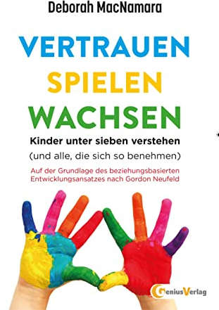 Vertrauen Spielen Wachsen: Kinder unter 7 verstehen (und alle, die sich so benehmen…)