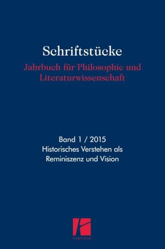 Historisches Verstehen als Reminiszenz und Vision (Schriftstücke: Beiträge zu Philosophie und Literaturwissenschaft)