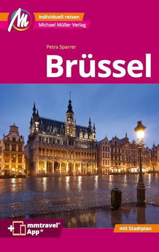 MICHAEL MÜLLER Reiseführer Brüssel MM-City: 100% authentisch, aktuell und vor Ort recherchiert. Inkl. Faltkarte & App.