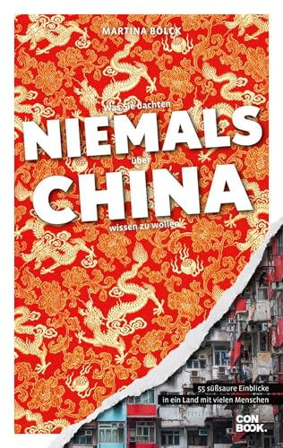 Was Sie dachten, NIEMALS über CHINA wissen zu wollen: 55 süßsaure Einblicke in ein Land mit vielen Menschen (Kompaktes Länderwissen, Niemals-Reihe)