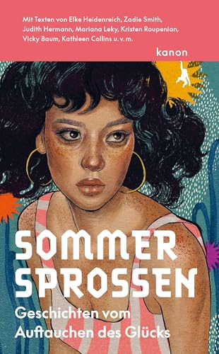 Sommersprossen: Geschichten vom Auftauchen des Glücks