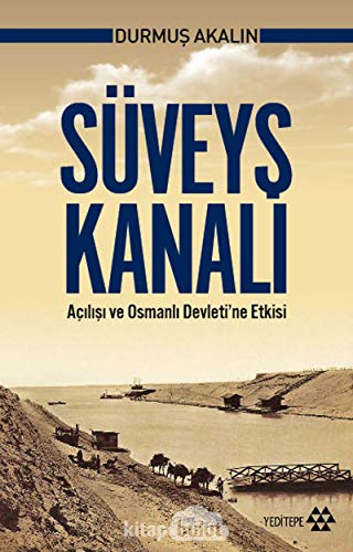 Süveyş Kanalı: Açılışı ve Osmanlı Devleti'ne Etkisi