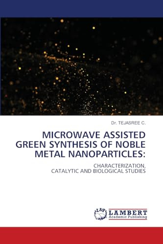 MICROWAVE ASSISTED GREEN SYNTHESIS OF NOBLE METAL NANOPARTICLES:: CHARACTERIZATION,CATALYTIC AND BIOLOGICAL STUDIES