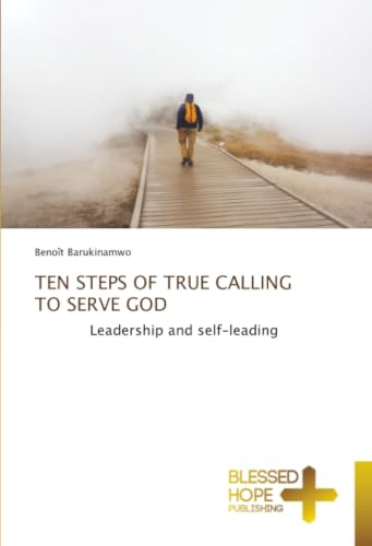 TEN STEPS OF TRUE CALLING TO SERVE GOD: Leadership and self-leading