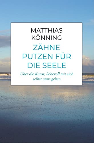 Zähne putzen für die Seele: Über die Kunst, liebevoll mit sich selbst umzugehen