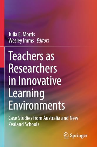 Teachers as Researchers in Innovative Learning Environments: Case Studies from Australia and New Zealand Schools