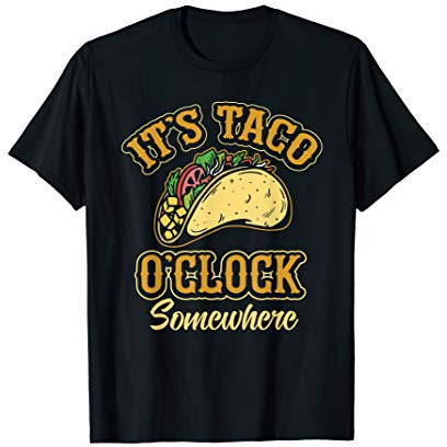 Es ist Taco-Uhr irgendwo Zeit, ein paar Tacos zu essen T-Shirt