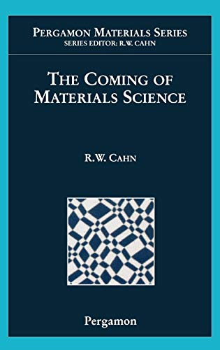 The Coming of Materials Science (Volume 5) (Pergamon Materials Series, Volume 5)