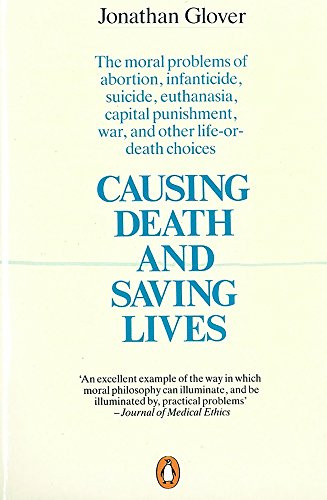 Causing Death and Saving Lives: The Moral Problems of Abortion, Infanticide, Suicide, Euthanasia, Capital Punishment, War, and Other Life-or-Death Choices