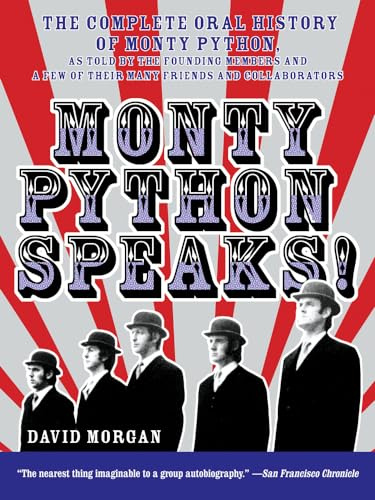 Monty Python Speaks: The Complete Oral History of Monty Python, as Told by the Founding Members and a Few of Their Many Friends and Collaborators – Inside British Comedy's Revolution