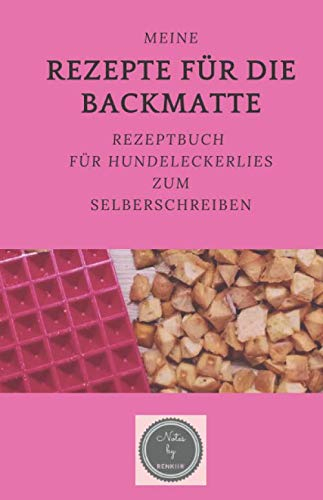 Meine Rezepte für die Backmatte: Rezeptbuch für Hundeleckerlies zum Selberschreiben