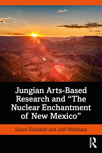 Jungian Arts-Based Research and The Nuclear Enchantment of New Mexico