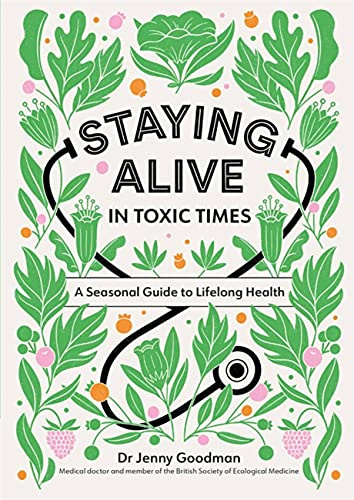 Staying Alive in Toxic Times: A Seasonal Guide to Lifelong Health