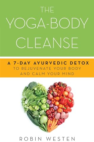 The Yoga-Body Cleanse: A 7-Day Ayurvedic Detox to Rejuvenate Your Body and Calm Your Mind