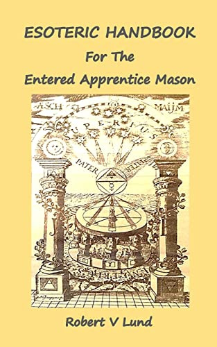 Esoteric Handbook for the Entered Apprentice Mason: Volume 1 (Esoteric Handbooks for Masons)