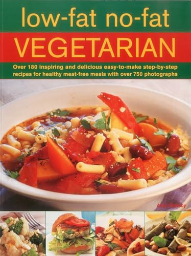 Low-fat, No-fat Vegetarian: Over 180 Inspiring and Delicious Easy-To-Make Step-By-Step Recipes for Healthy Meat-Free Meals with Over 750 Photographs