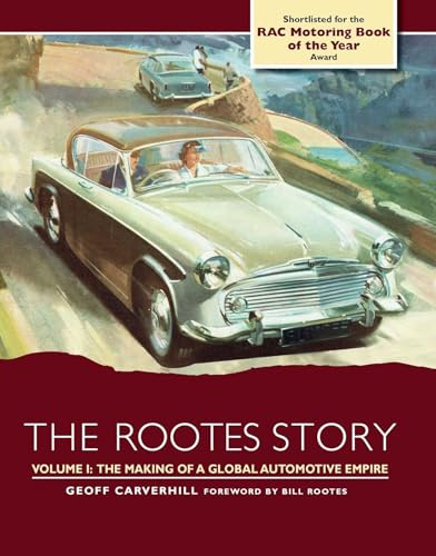 The Rootes Story: The Making of a Global Automotive Empire