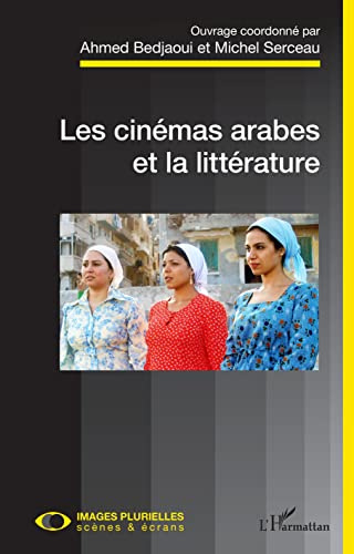 Les cinémas arabes et la littérature (Images Plurielles: Scènes Et Écrans)