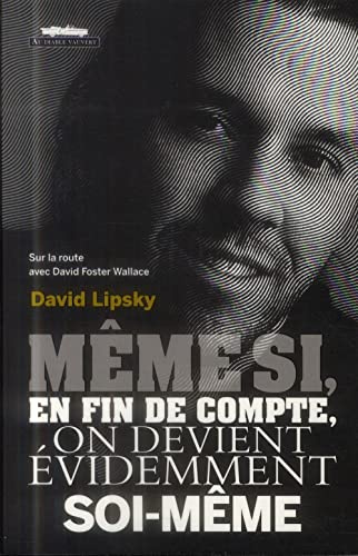 Meme si, en fin de compte, on devient evidemment soi-meme: Sur la route avec David Foster Wallace