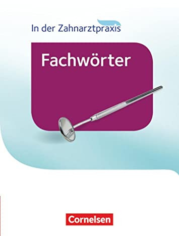 Zahnmedizinische Fachangestellte - Fachwörter in der Zahnarztpraxis - 2016: Wörterbuch