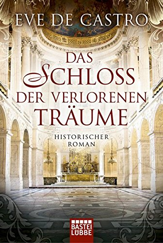 Das Schloss der verlorenen Träume: Historischer Roman