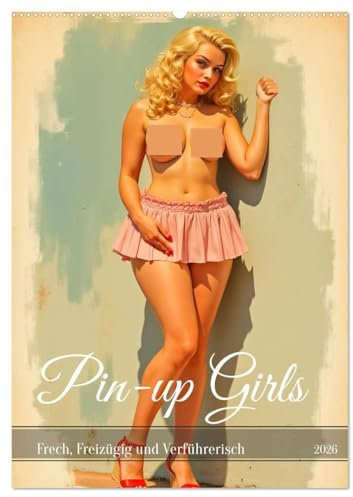 Pin-up Girls - Frech, Freizügig und Verführerisch (Wandkalender 2026 DIN A2 hoch), CALVENDO Monatskalender: Ein Kalender mit freizügigen Retro-Pin-ups ... verspielten Posen. (CALVENDO Erotik)
