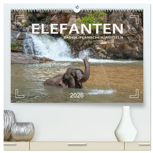 Elefanten - Baden, Planschen, Rüsseln (hochwertiger Premium Wandkalender 2026 DIN A2 quer), Kunstdruck in Hochglanz: Planschvergnügen und Badespaß für die Jumbos (CALVENDO Tiere)