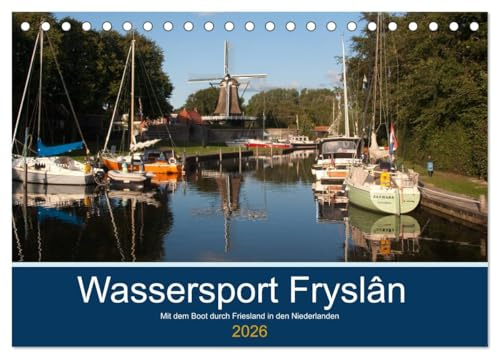 Wassersport Fryslân (Tischkalender 2026 DIN A5 quer), CALVENDO Monatskalender: Eine Fotosammlung von einer Boottour durch das schöne Friesland in den Niederlanden (CALVENDO Orte)