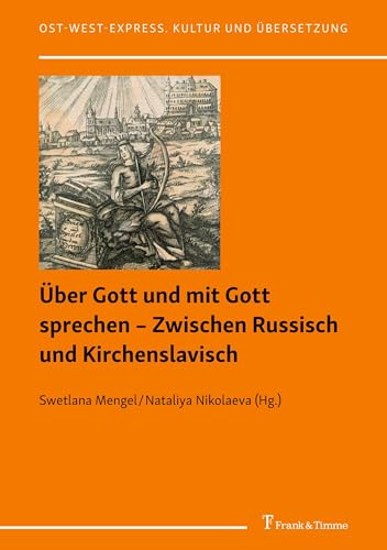 Über Gott und mit Gott sprechen – Zwischen Russisch und Kirchenslavisch: Zur Sprache der christlichen Mystik im Russland der Neuzeit (Ost-West-Express. Kultur und Übersetzung)