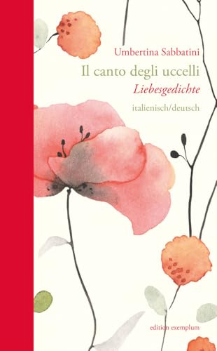 Il canto degli uccelli / Der Gesang der Vögel: Poesie d'amore / Liebesgedichte (Edition Exemplum)