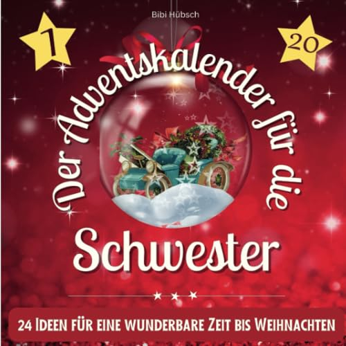 Der Adventskalender für die Schwester: 24 Ideen für eine wunderbare Zeit bis Weihnachten