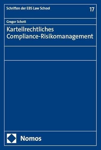 Kartellrechtliches Compliance-Risikomanagement (Schriften der EBS Law School)