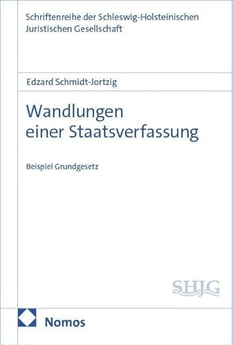 Wandlungen einer Staatsverfassung: Beispiel Grundgesetz (Schriftenreihe der Schleswig-Holsteinischen Juristischen Gesellschaft)