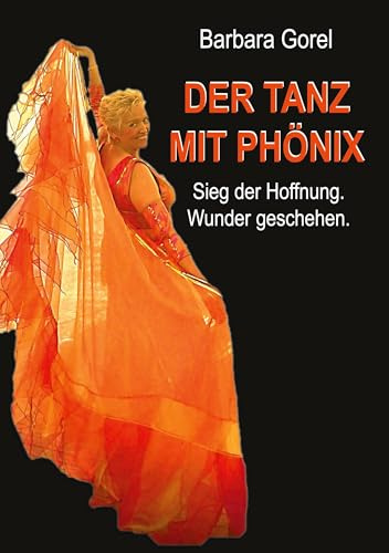 Der Tanz mit Phönix: Sieg der Hoffnung. Wunder geschehen. (Autobiografie)