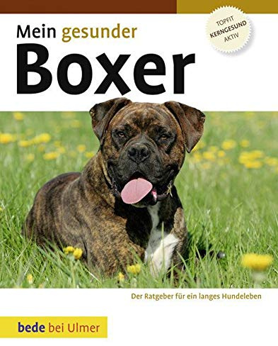 Mein gesunder Boxer: Der Ratgeber für ein langes Hundeleben. Topfit, kerngesund, aktiv (Bede Mein gesunder Hund)