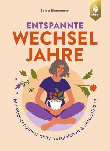 Entspannte Wechseljahre: Mit Pflanzenpower aktiv ausgleichen & unterstützen. Schlafstörungen, Stimmungsschwankungen, Hitzewallungen, Schweißausbrüche, ... und vieles mehr mit Naturheilkunde lindern