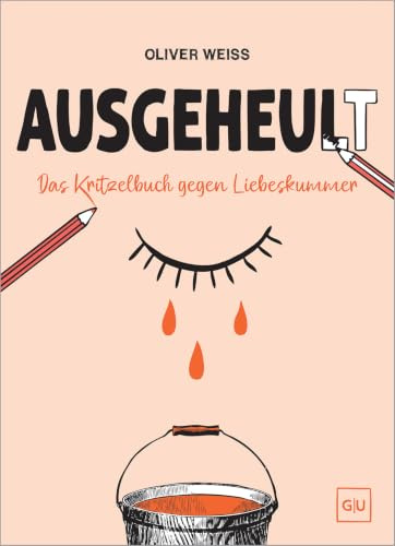 Ausgeheult: Das Kritzelbuch gegen Liebeskummer – Zeichnen, schreiben und lachen gegen Herzschmerz