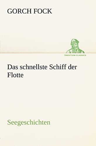 Das schnellste Schiff der Flotte: Seegeschichten (TREDITION CLASSICS)